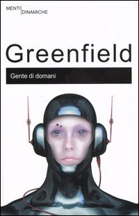 Gente di Domani. Come la Tecnologia del Ventunesimo Secolo Sta Cambiando il Nostro Modo di Pensare e di Sentire