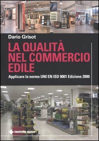 La qualità nel commercio edile. Applicare la norma UNI EN ISO 9001