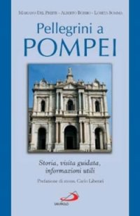 Pellegrini a Pompei. Storia, Visita Guidata, Informazioni Utili
