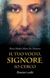 Il Tuo Volto, Signore, Io Cerco. Pensieri Scelti