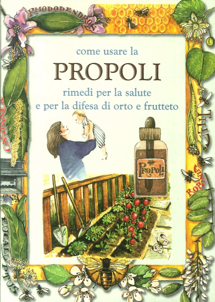Come usare la propoli. Rimedi per la salute e per la difesa di orto e frutteto Come usare la propoli. Rimedi per la salute e per la difesa di orto e frutteto
