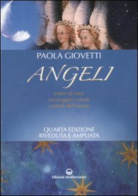 Angeli. Esseri di luce, messaggeri celesti, custodi dell'uomo