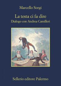 La testa ci fa dire. Dialogo con Andrea Camilleri. Nuova ediz