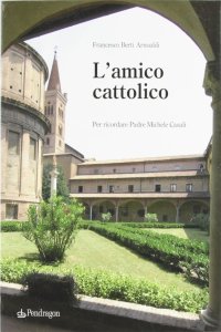 L'amico cattolico. Per ricordare padre Michele Casali