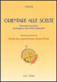 Orientare alle scelte. Percorsi evolutivi, strategie e strumenti operativi