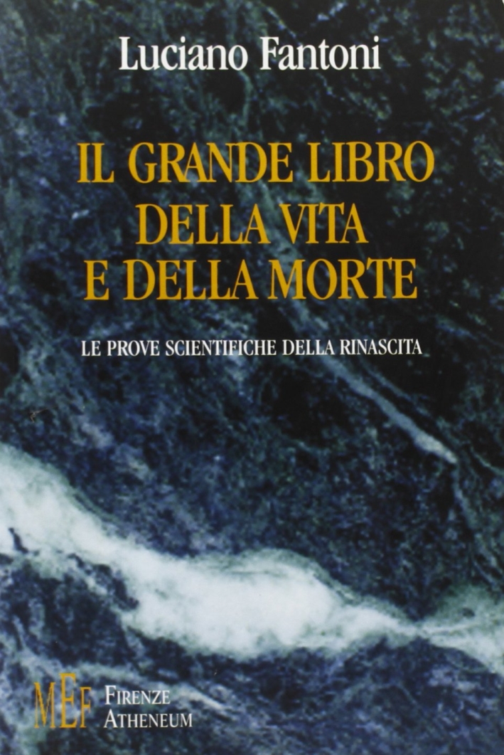 Il grande libro della vita e della morte. Le prove scientifiche della rinascita