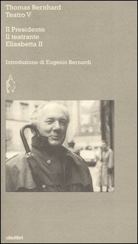 Teatro. Vol. 5: Il Presidente-Il teatrante-Elisabetta II
