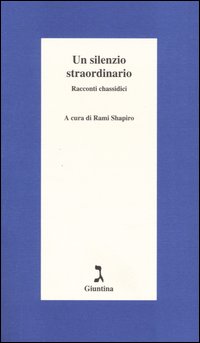 Un silenzio straordinario. Racconti chassidici. Un silenzio straordinario. Racconti chassidici.