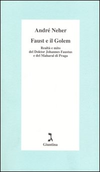 Faust e il Golem. Realtà e mito del Doktor Johannes Faustus e del Maharal di Praga Faust e il Golem. Realtà e mito del Doktor Johannes Faustus e del Maharal di Praga