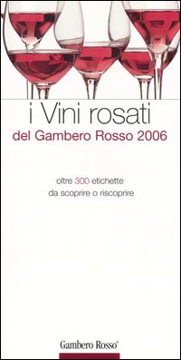 I vini rosati del Gambero Rosso 2006. Ediz. illustrata I vini rosati del Gambero Rosso 2006. Ediz. illustrata