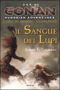 Il sangue dei lupi. Il ciclo del cimmero. Conan. Age of Hyborian adventures. Vol. 1. Il sangue dei lupi. Il ciclo del cimmero. Conan. Age of Hyborian adventures. Vol. 1.