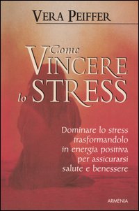 Come vincere lo stress Come vincere lo stress