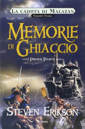 Memorie di ghiaccio. La caduta di Malazan. Vol. 3/1 Memorie di ghiaccio. La caduta di Malazan. Vol. 3/1