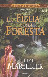 La figlia della foresta. La trilogia di Sevenwaters. Vol. 1 La figlia della foresta. La trilogia di Sevenwaters. Vol. 1