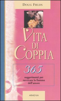 Vita di coppia. 365 suggerimenti per ravvivare la fiamma dell'amore Vita di coppia. 365 suggerimenti per ravvivare la fiamma dell'amore