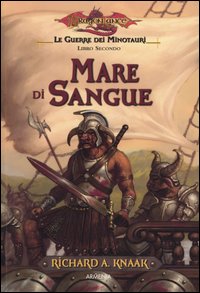 Mare di sangue. Le guerre dei minotauri. DragonLance. Vol. 2 Mare di sangue. Le guerre dei minotauri. DragonLance. Vol. 2