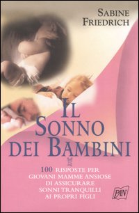 Il sonno dei bambini. 100 risposte per giovani mamme ansiose di assicurare sonni tranquilli ai propri figli Il sonno dei bambini. 100 risposte per giovani mamme ansiose di assicurare sonni tranquilli ai propri figli