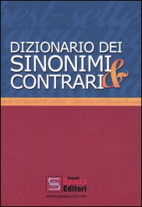 Dizionario dei sinonimi e contrari. Con anagrafe delle parole nuove più i termini stranieri Dizionario dei sinonimi e contrari. Con anagrafe delle parole nuove più i termini stranieri