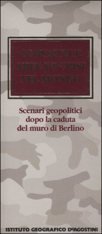 Conflitti e aree di crisi nel mondo. Scenari geopolitici dopo la caduta del muro di Berlino Conflitti e aree di crisi nel mondo. Scenari geopolitici dopo la caduta del muro di Berlino