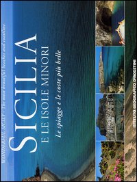Sicilia e le isole minori. Le spiagge e le coste più belle-Wonderful Sicily. The most beautiful beaches and coastline Sicilia e le isole minori. Le spiagge e le coste più belle-Wonderful Sicily. The most beautiful beaches and coastline