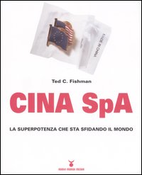 Cina Spa. La superpotenza che sta sfidando il mondo Cina Spa. La superpotenza che sta sfidando il mondo