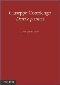 Giuseppe Cottolengo. Detti e pensieri Giuseppe Cottolengo. Detti e pensieri
