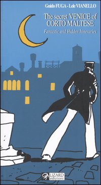 The secret Venice of Corto Maltese. Fantastic and hidden itineraries. The secret Venice of Corto Maltese. Fantastic and hidden itineraries.