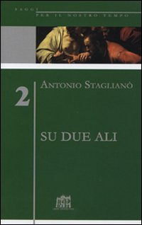 Su due ali. L'impegno per la ragione, responsabilità della fede Su due ali. L'impegno per la ragione, responsabilità della fede