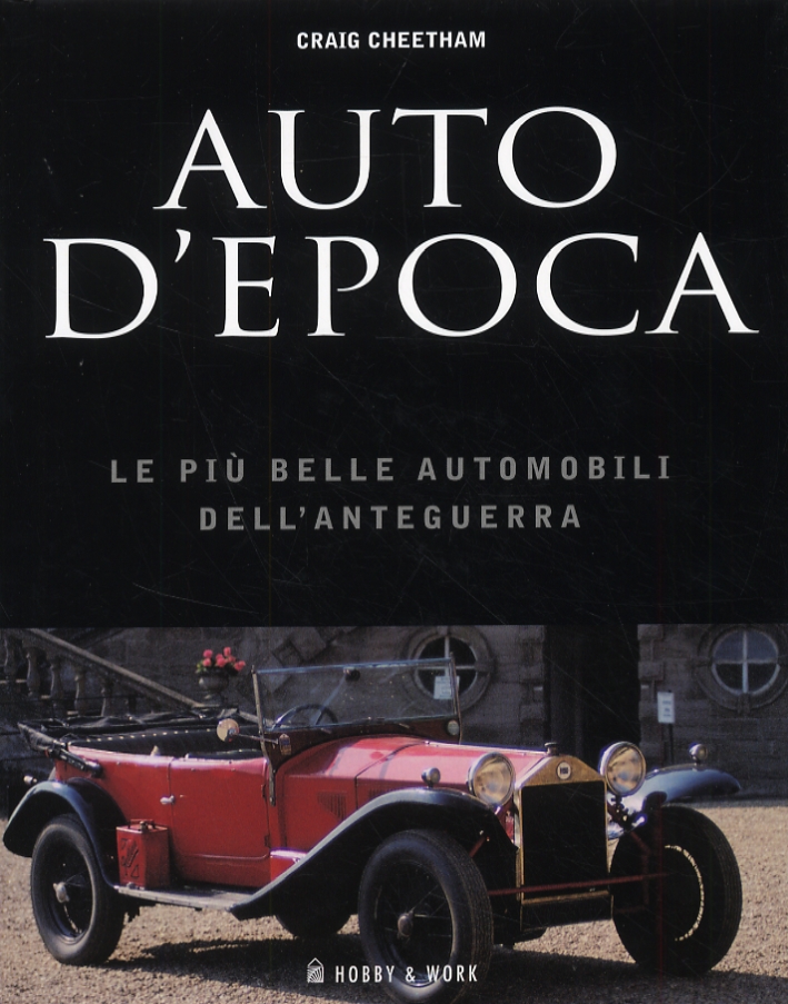 Auto d'epoca. Le più belle automobili dell'anteguerra Auto d'epoca. Le più belle automobili dell'anteguerra