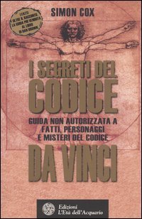 I Segreti del Codice Da Vinci. Guida non Autorizzata a Fatti, Personaggi e Misteri del Codice Da Vinci