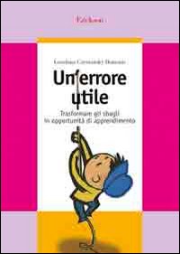Un errore utile. Trasformare gli sbagli in opportunità di apprendimento Un errore utile. Trasformare gli sbagli in opportunità di apprendimento