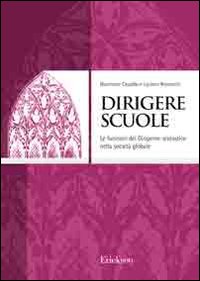 Dirigere scuole. Le funzioni del dirigente scolastico nella società globale Dirigere scuole. Le funzioni del dirigente scolastico nella società globale