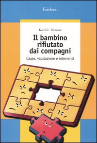 Il bambino rifiutato dai compagni. Cause, valutazione e interventi Il bambino rifiutato dai compagni. Cause, valutazione e interventi