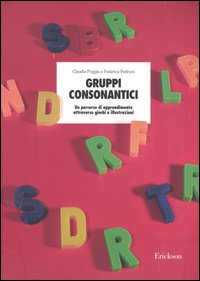 Gruppi consonantici. Un percorso di apprendimento attraverso giochi e illustrazioni Gruppi consonantici. Un percorso di apprendimento attraverso giochi e illustrazioni