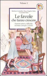 Le Favole che Fanno Crescere. Vol. 1: Superare Paure e Difficoltà, Accettare Consigli e Critiche Le Favole che Fanno Crescere. Vol. 1: Superare Paure e Difficoltà, Accettare Consigli e Critiche