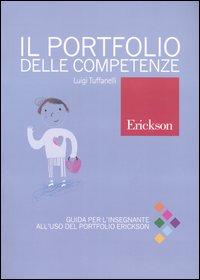 Il portfolio delle competenze. Guida per l'insegnante all'uso del portfolio Erickson Il portfolio delle competenze. Guida per l'insegnante all'uso del portfolio Erickson
