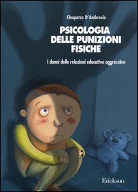 Psicologia delle punizioni fisiche. I danni delle relazioni educative aggressive Psicologia delle punizioni fisiche. I danni delle relazioni educative aggressive