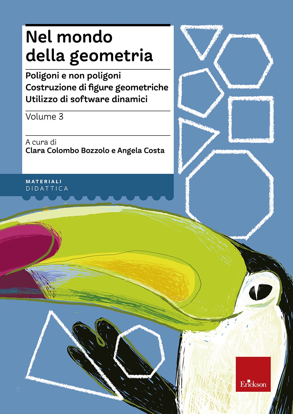 Nel Mondo della Geometria. Vol. 3: Poligoni e non Poligoni. Costruzione di Figure Geometriche. Utilizzo di Software Dinamici Nel Mondo della Geometria. Vol. 3: Poligoni e non Poligoni. Costruzione di Figure Geometriche. Utilizzo di Software Dinamici