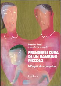 Prendersi cura di un bambino piccolo. Dall'empatia alle cure terapeutiche Prendersi cura di un bambino piccolo. Dall'empatia alle cure terapeutiche