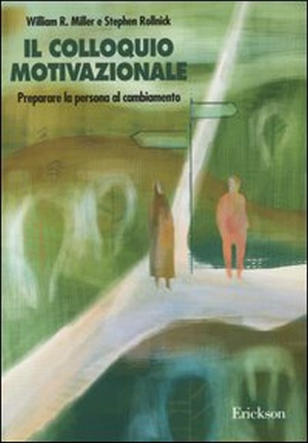 Il colloquio motivazionale. Preparare la persona al cambiamento Il colloquio motivazionale. Preparare la persona al cambiamento