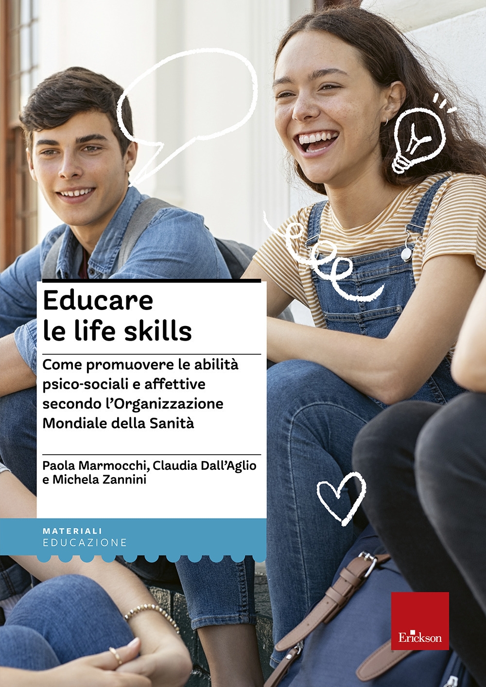 Educare le life skills. Come promuovere le abilità psico-sociali e affettive secondo l'Organizzazione Mondiale della Sanità Educare le life skills. Come promuovere le abilità psico-sociali e affettive secondo l'Organizzazione Mondiale della Sanità