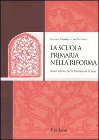 La scuola primaria nella riforma. Nuovi scenari per la formazione di base La scuola primaria nella riforma. Nuovi scenari per la formazione di base