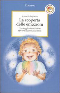 La scoperta delle emozioni. Un viaggio di educazione affettiva assieme ai bambini La scoperta delle emozioni. Un viaggio di educazione affettiva assieme ai bambini