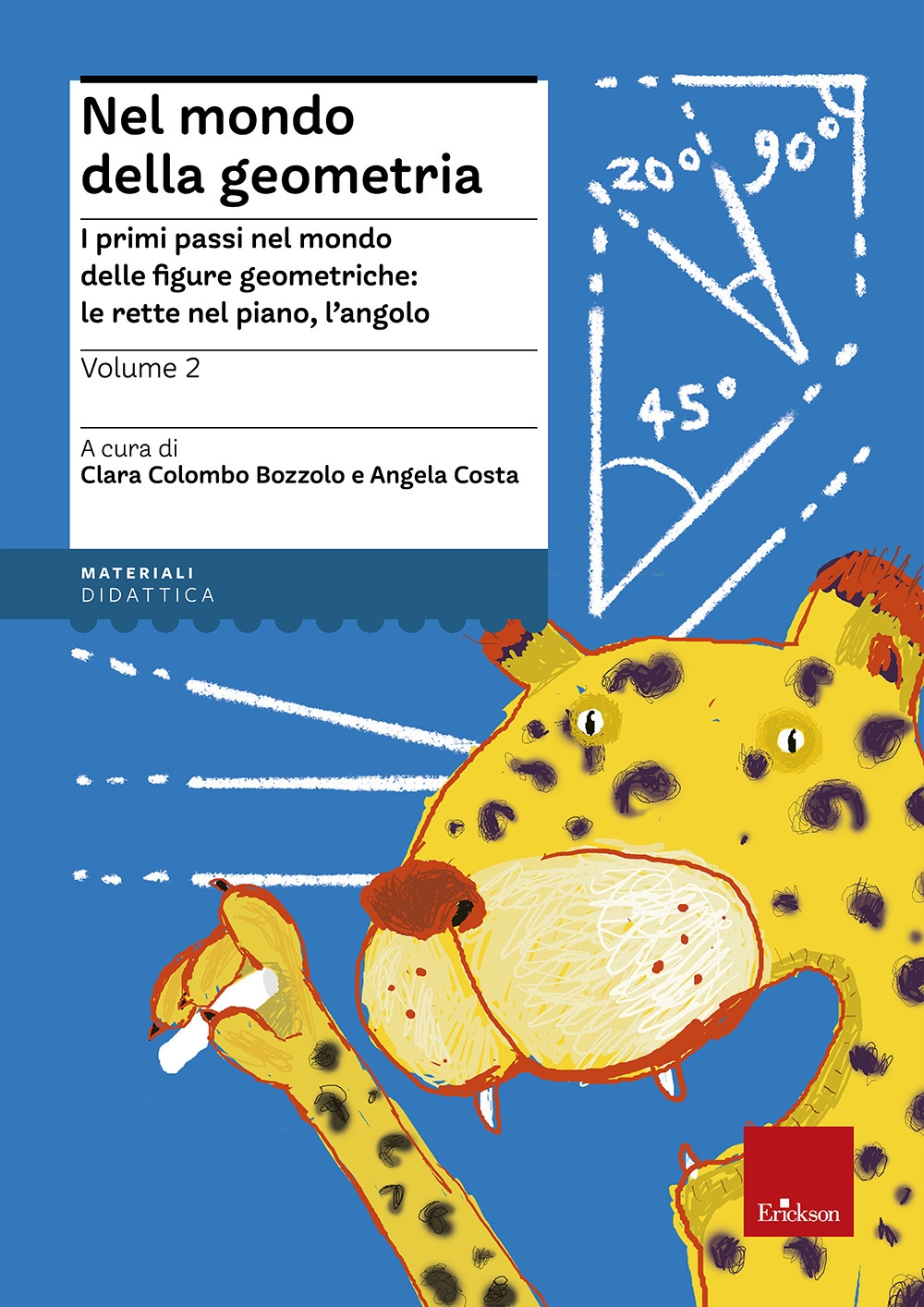 Nel Mondo della Geometria. Vol. 2: i Primi Passi nel Mondo delle Figure Geometriche: le Rette nel Piano, L'Angolo Nel Mondo della Geometria. Vol. 2: i Primi Passi nel Mondo delle Figure Geometriche: le Rette nel Piano, L'Angolo