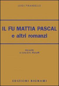 Il fu Mattia Pascal e altri romanzi Il fu Mattia Pascal e altri romanzi