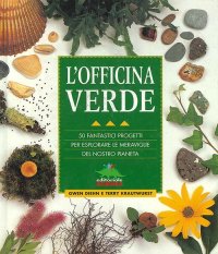 L'officina verde. 50 fantastici progetti per esplorare le meraviglie del nostro pianeta