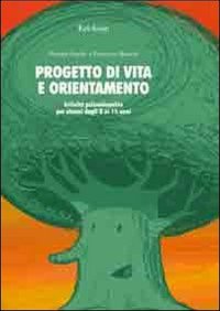 Progetto di vita e orientamento. Attività psicoeducative per alunni dagli 8 ai 15 anni