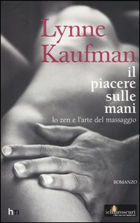 Il piacere sulle mani. Lo zen e l'arte del massaggio Il piacere sulle mani. Lo zen e l'arte del massaggio