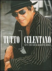 Tutto Celentano. Tutti i testi con gli accordi per la chitarra Tutto Celentano. Tutti i testi con gli accordi per la chitarra