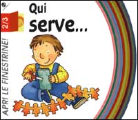 Qui serve.... Ediz. illustrata Qui serve.... Ediz. illustrata